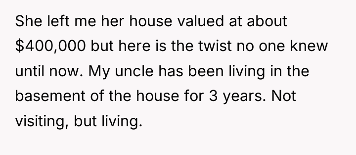 She left me her house valued at about $400,000 but...