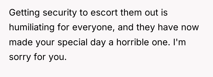 Getting security to escort them out is humiliating for everyone,...