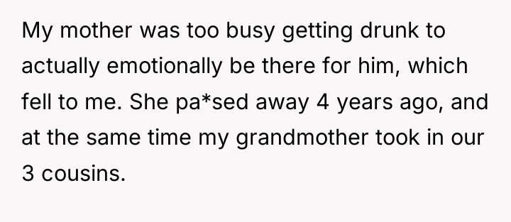 My mother was too busy getting drunk to actually emotionally...