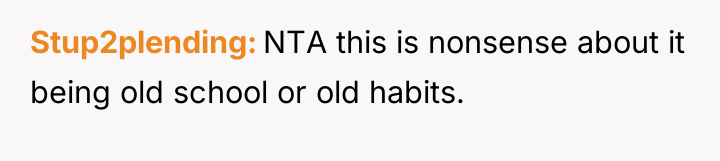 Stup2plending NTA this is nonsense about it being old school...
