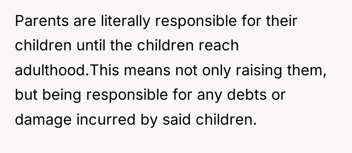 Parents are literally responsible for their children until the children...