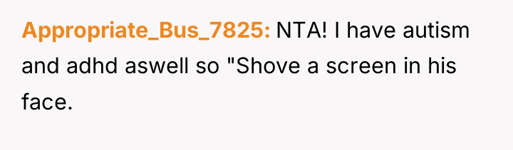Appropriate_Bus_7825 NTA! I have autism and adhd aswell so "Shove...