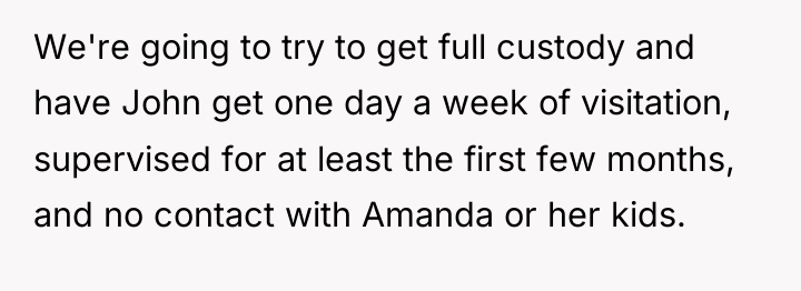 We're going to try to get full custody and have...