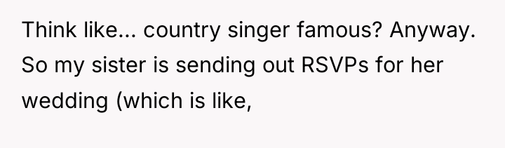 Think like... country singer famous? Anyway. So my sister is...