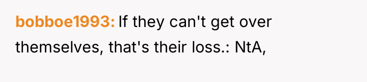 bobboe1993 If they can't get over themselves, that's their loss.:...