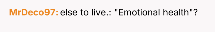 MrDeco97 else to live.: "Emotional health"?