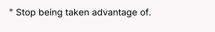 " Stop being taken advantage of.