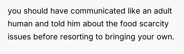 you should have communicated like an adult human and told...