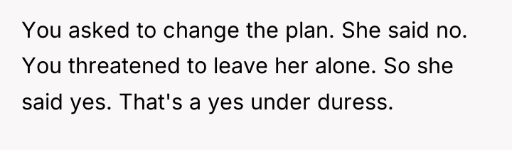 You asked to change the plan. She said no. You...