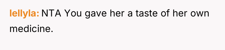 lellyla NTA You gave her a taste of her own...