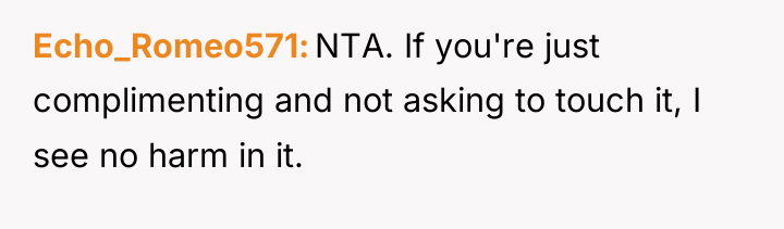 Echo_Romeo571 NTA. If you're just complimenting and not asking to...