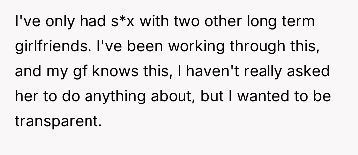 I've only had s*x with two other long term girlfriends....
