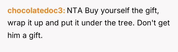 chocolatedoc3 NTA Buy yourself the gift, wrap it up and...