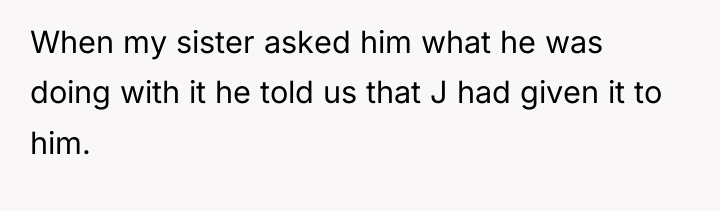 When my sister asked him what he was doing with...