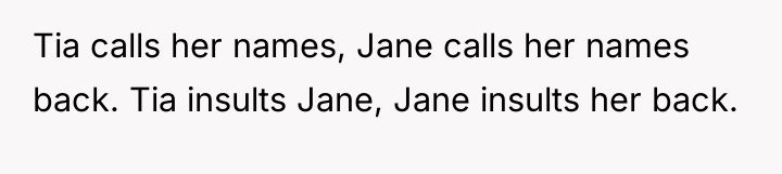 Tia calls her names, Jane calls her names back. Tia...