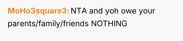 MoHo3square3 NTA and yoh owe your parents/family/friends NOTHING