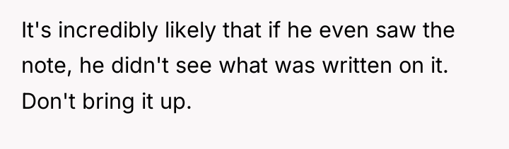 It's incredibly likely that if he even saw the note,...