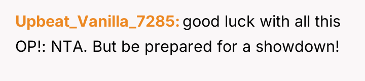 Upbeat_Vanilla_7285 good luck with all this OP!: NTA. But be...