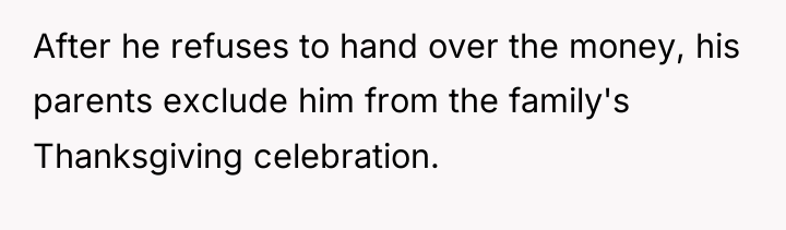 After he refuses to hand over the money, his parents...