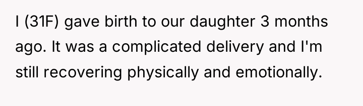 I (31F) gave birth to our daughter 3 months ago....