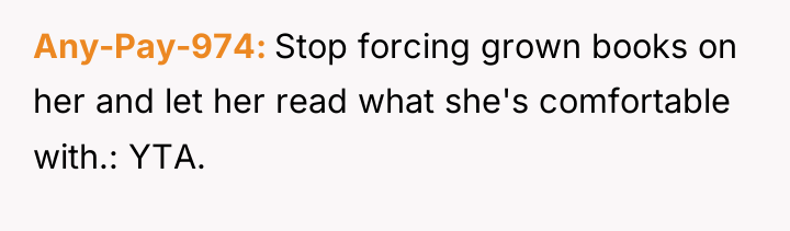 Any-Pay-974 Stop forcing grown books on her and let her...