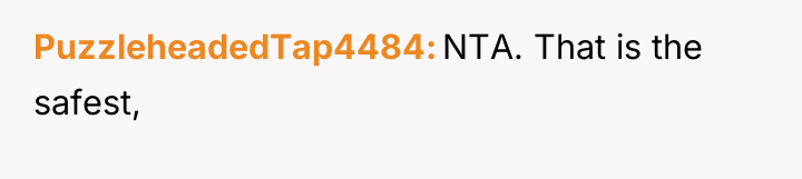 PuzzleheadedTap4484 NTA. That is the safest,