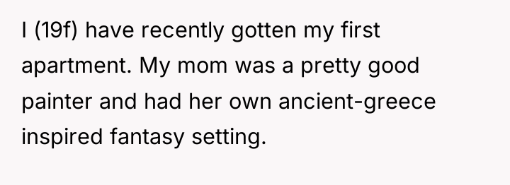 I (19f) have recently gotten my first apartment. My mom...