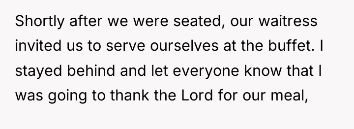 Shortly after we were seated, our waitress invited us to...