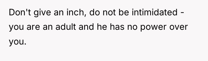 Don't give an inch, do not be intimidated - you...