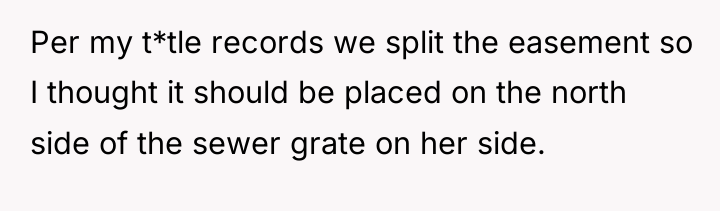 Per my t*tle records we split the easement so I...