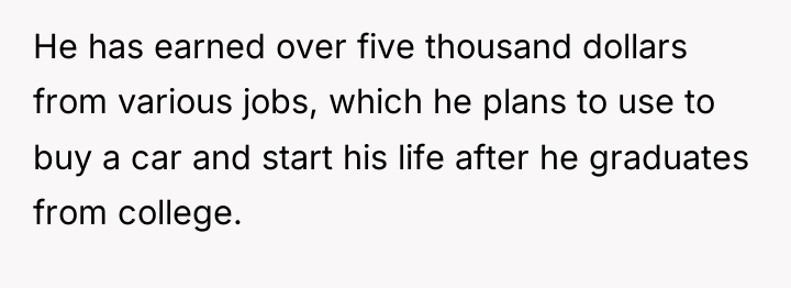 He has earned over five thousand dollars from various jobs,...