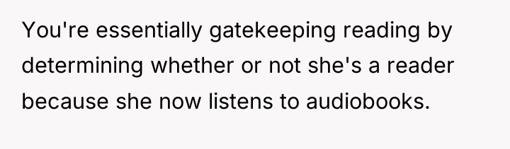 You're essentially gatekeeping reading by determining whether or not she's...