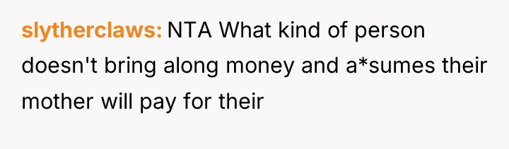 slytherclaws NTA What kind of person doesn't bring along money...