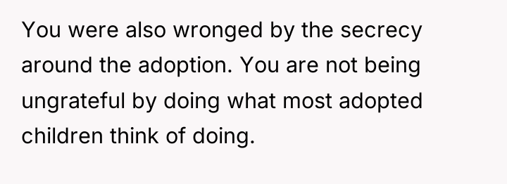 You were also wronged by the secrecy around the adoption....