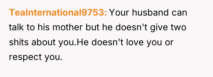 TeaInternational9753 Your husband can talk to his mother but he...