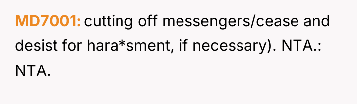 MD7001 cutting off messengers/cease and desist for hara*sment, if necessary)....