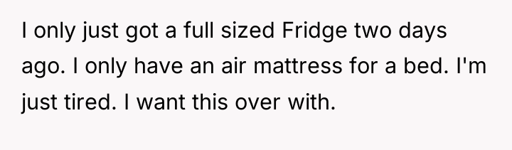 I only just got a full sized Fridge two days...