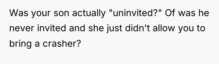 Was your son actually "uninvited?" Of was he never invited...