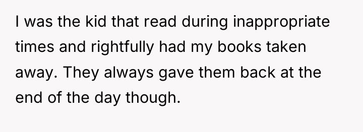 I was the kid that read during inappropriate times and...