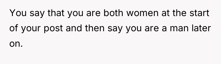 You say that you are both women at the start...