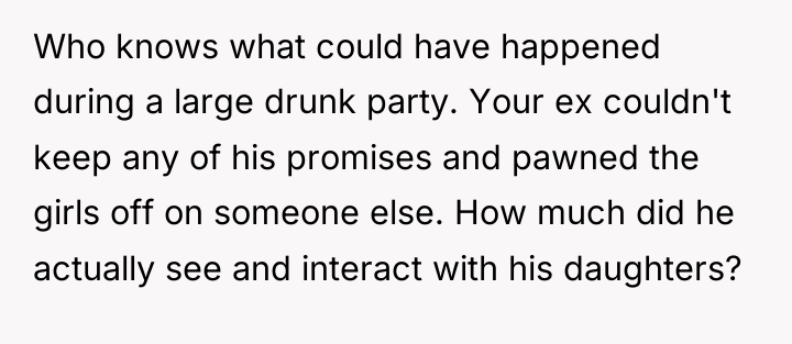 Who knows what could have happened during a large drunk...