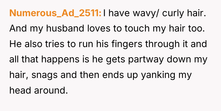 Numerous_Ad_2511 I have wavy/ curly hair. And my husband loves...