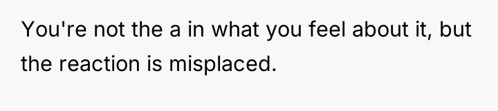 You're not the a in what you feel about it,...