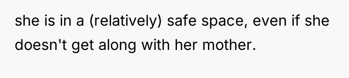 she is in a (relatively) safe space, even if she...