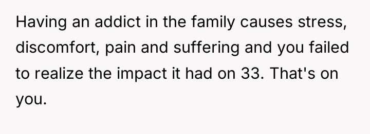 Having an addict in the family causes stress, discomfort, pain...