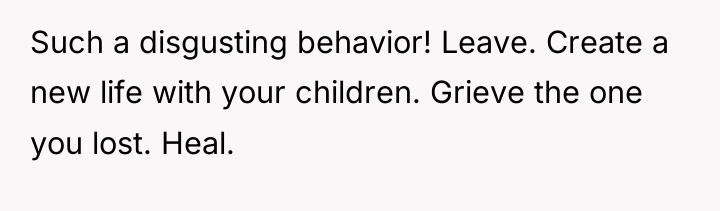 Such a disgusting behavior! Leave. Create a new life with...