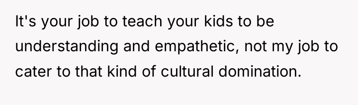 It's your job to teach your kids to be understanding...