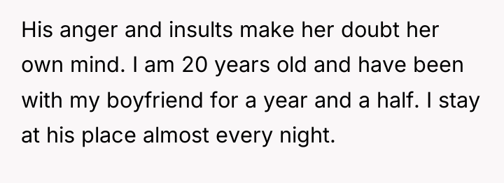 His anger and insults make her doubt her own mind....