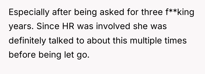 Especially after being asked for three f**king years. Since HR...