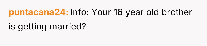 puntacana24 Info: Your 16 year old brother is getting married?
